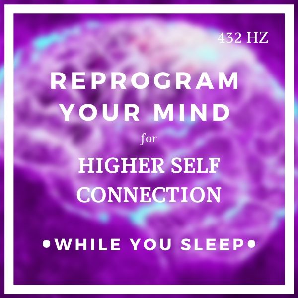 Connect with Higher Self - Reprogram Your Mind