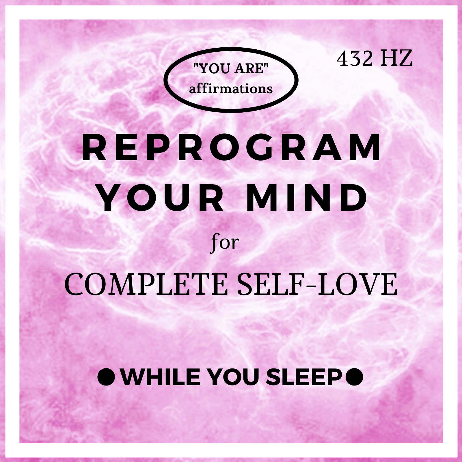 You Are Affirmations for SELF LOVE - Reprogram Your Mind (While You Sleep)
