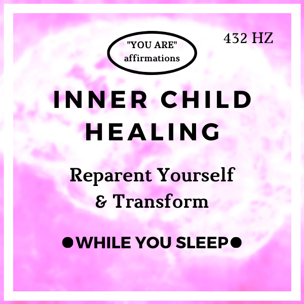 Inner Child Healing - You Are Affirmations