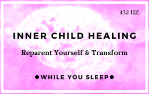 Inner Child Healing - Reprogram Your Mind
