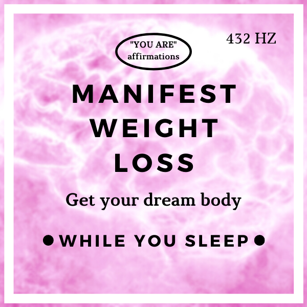 You Are Affirmations - Manifest Weight Loss (While You Sleep)